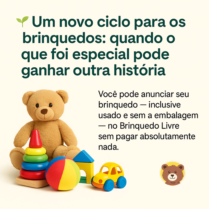 Um novo ciclo para os brinquedos: quando o que foi especial pode ganhar outra história
