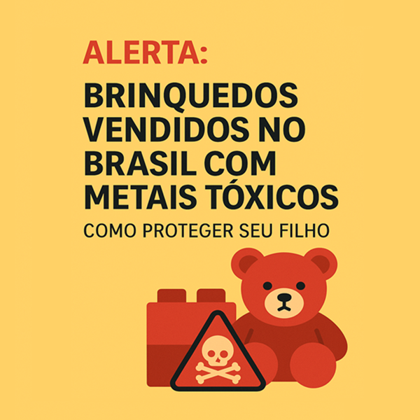 Alerta: brinquedos vendidos no Brasil com metais tóxicos — como proteger seu filho